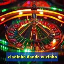 viadinho dando cuzinho